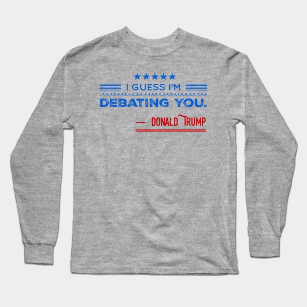 Donald Trump For President Debate 2020 Quote Long Sleeve T-Shirt by Lone Wolf Works